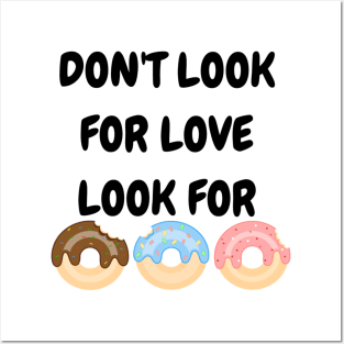 Don't look for love look for donuts Posters and Art